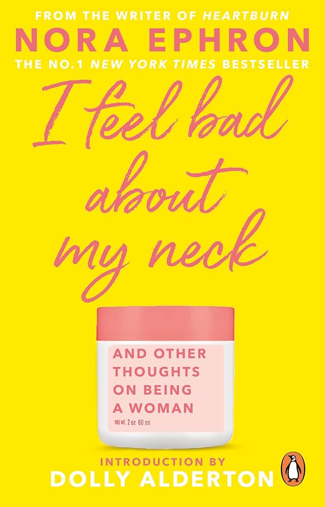 Review: I Feel Bad About My Neck, And Other Thoughts on Being a Woman by Nora&nbsp;Ephron